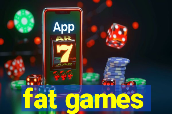 fat games